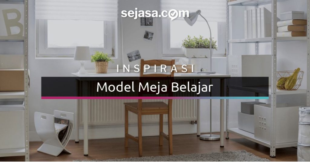 Tingkatkan Semangat Belajar  dengan Model Meja  Belajar  Ini 