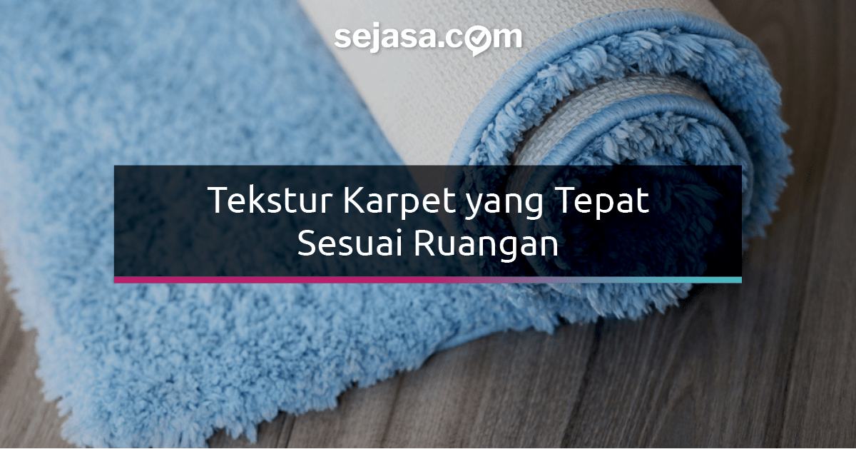 Memilih Tekstur Karpet Lantai yang Tepat Sesuai Ruangan Memilih Tekstur Karpet Lantai yang Tepat Sesuai Ruangan