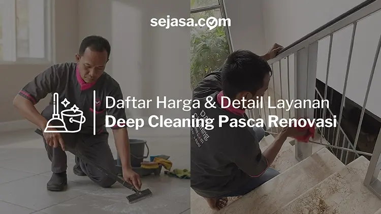 Layanan Deep Cleaning Pasca Renovasi – Cek Daftar Harga Terbaru Sejasa